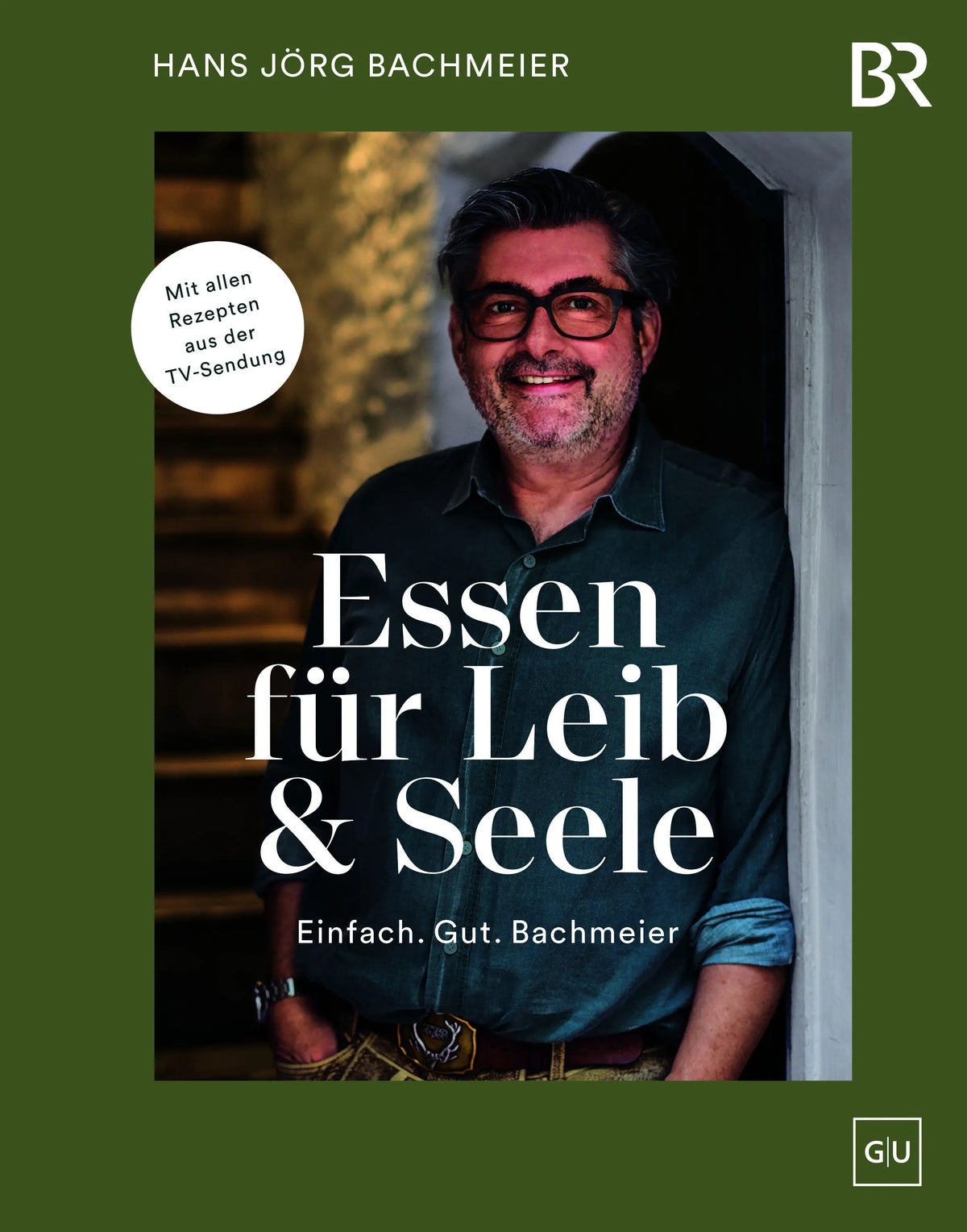 Cover: Essen für Leib & Seele – Einfach. Gut. Bachmeier (Hardcover) von Hans Jörg Bachmeier