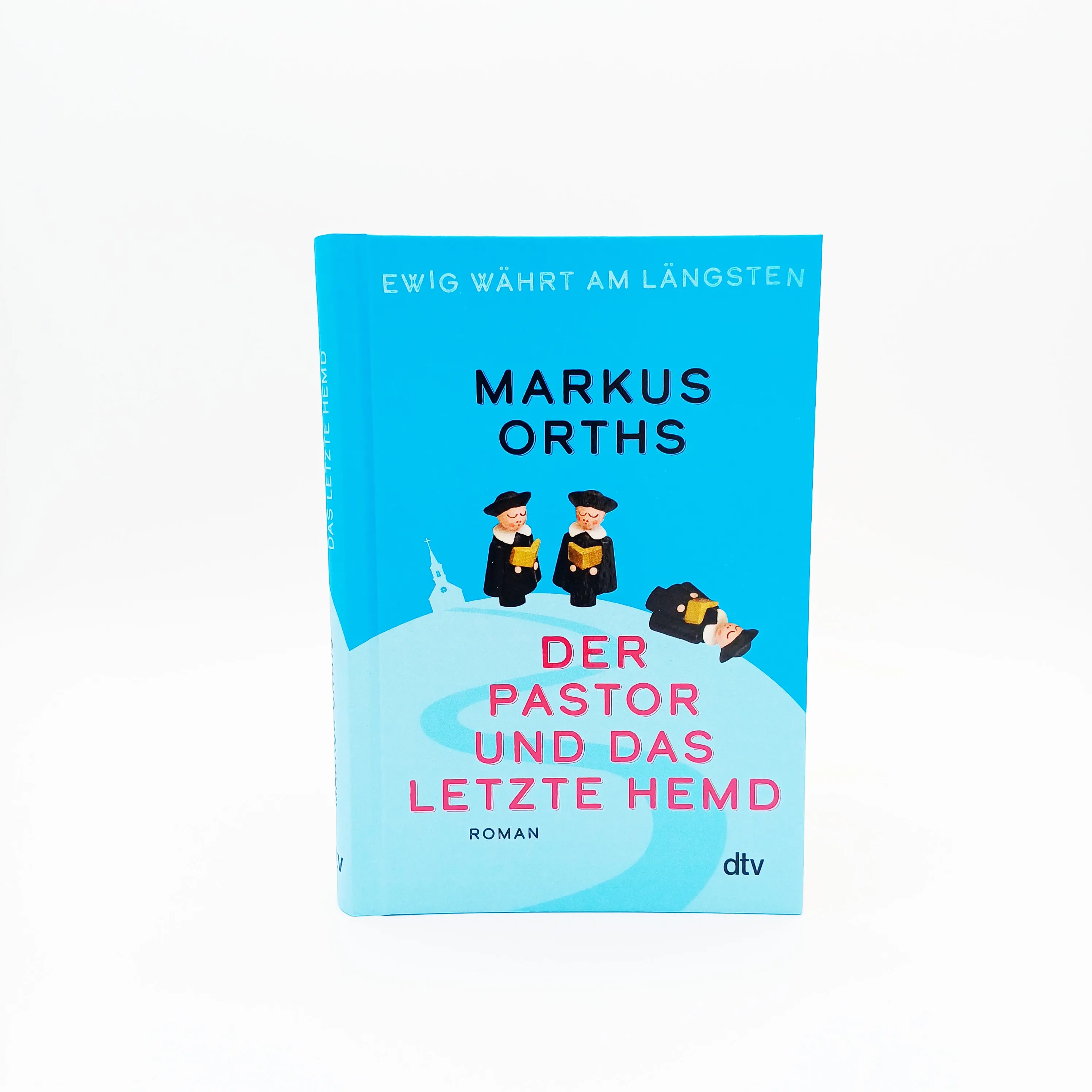 Markus Orths - Ewig währt am längsten – Der Pastor und das letzte Hemd
