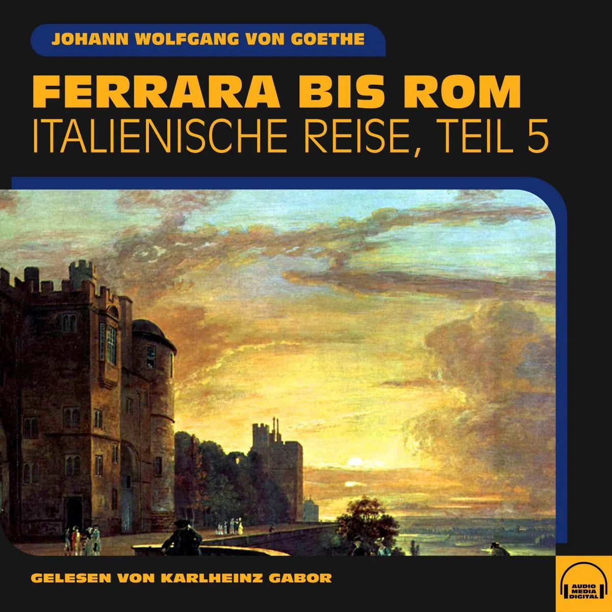 Cover: Ferrara bis Rom (Hörbuch Download) von Johann Wolfgang von Goethe