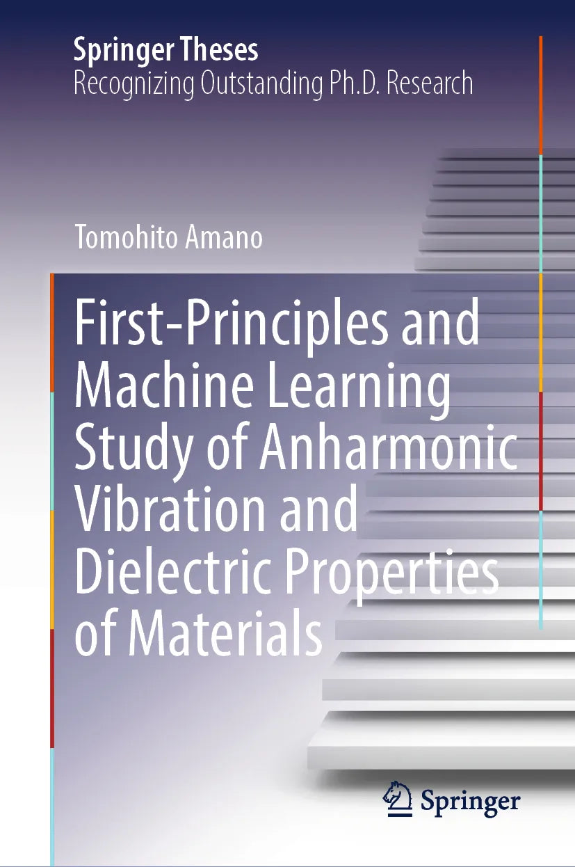 Cover: First-Principles and Machine Learning Study of Anharmonic Vibration and Dielectric Properties of Materials (E-Book) von Tomohito Amano