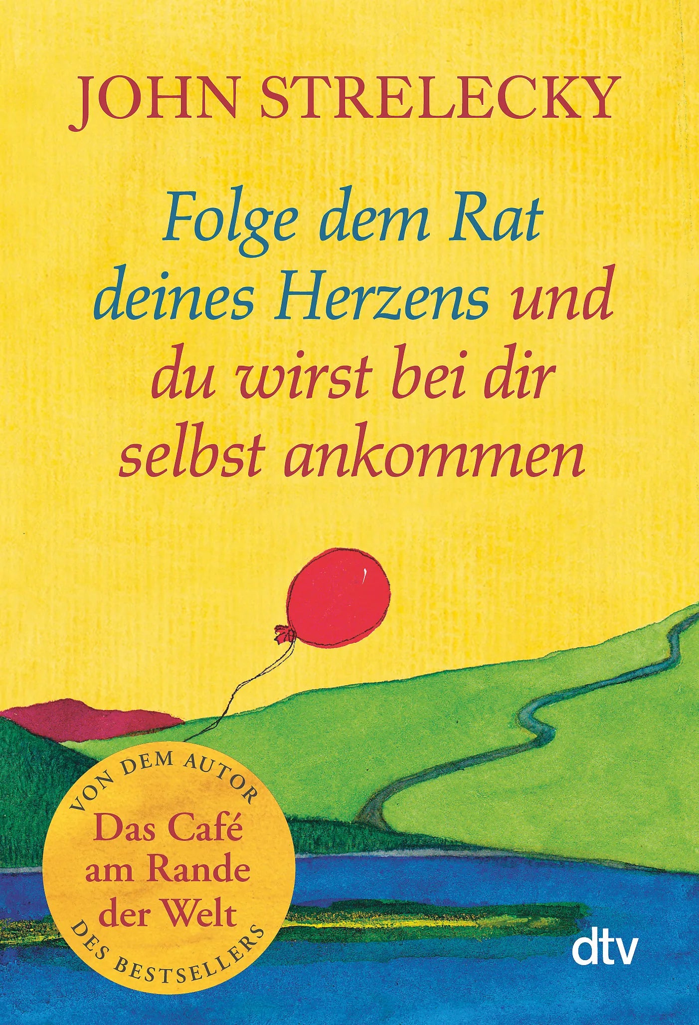 Buchcover von 'Folge dem Rat deines Herzens und du wirst bei dir selbst ankommen' - Taschenbuch von John Strelecky
