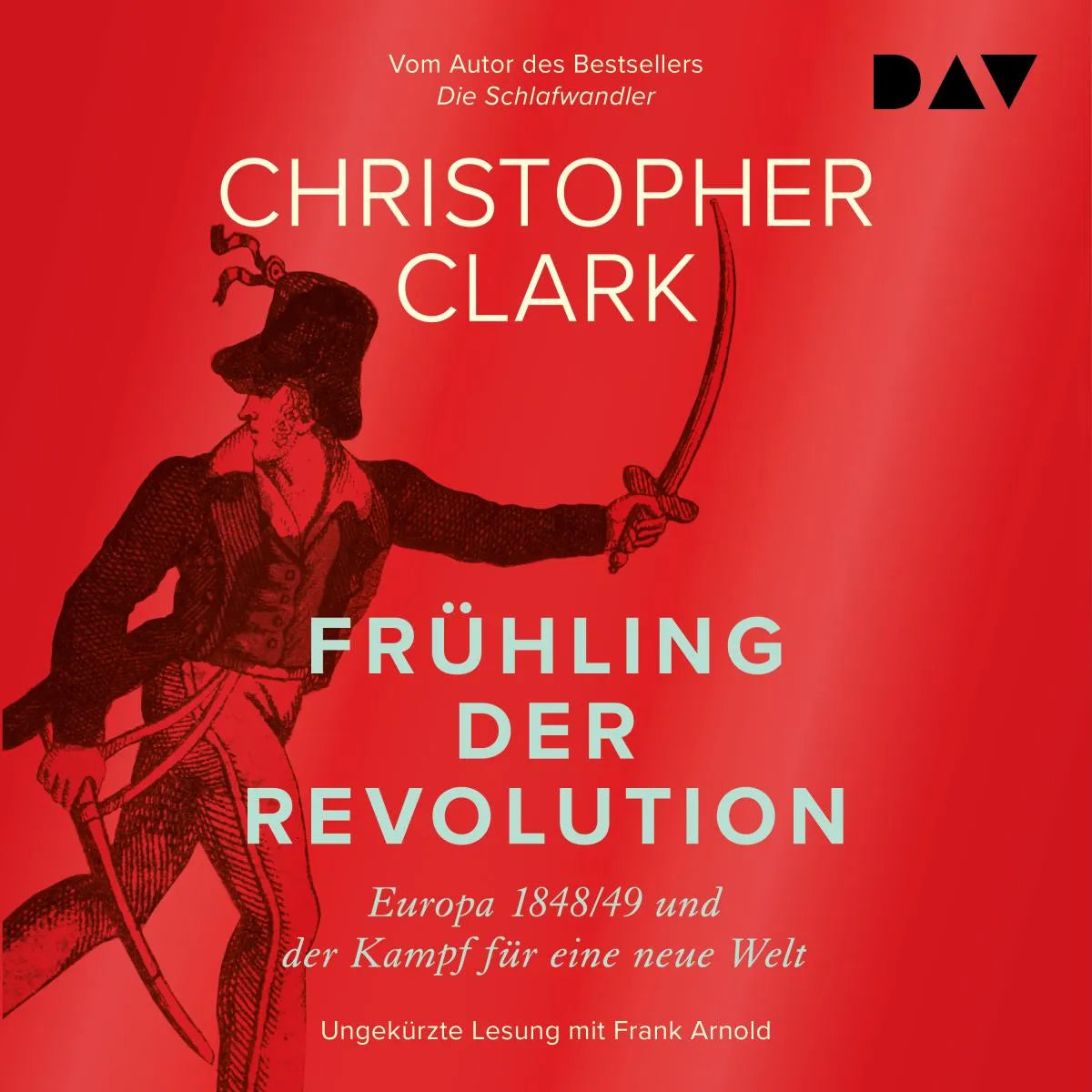 Cover: Frühling der Revolution. Europa 1848/49 und der Kampf für eine neue Welt (Hörbuch Download) von Christopher Clark