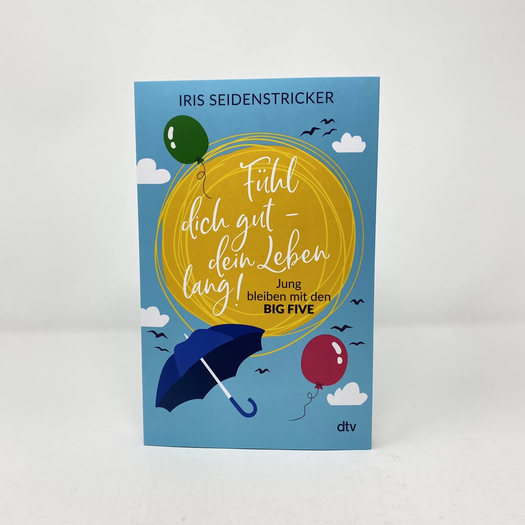 Iris Seidenstricker - Fühl dich gut - dein Leben lang!