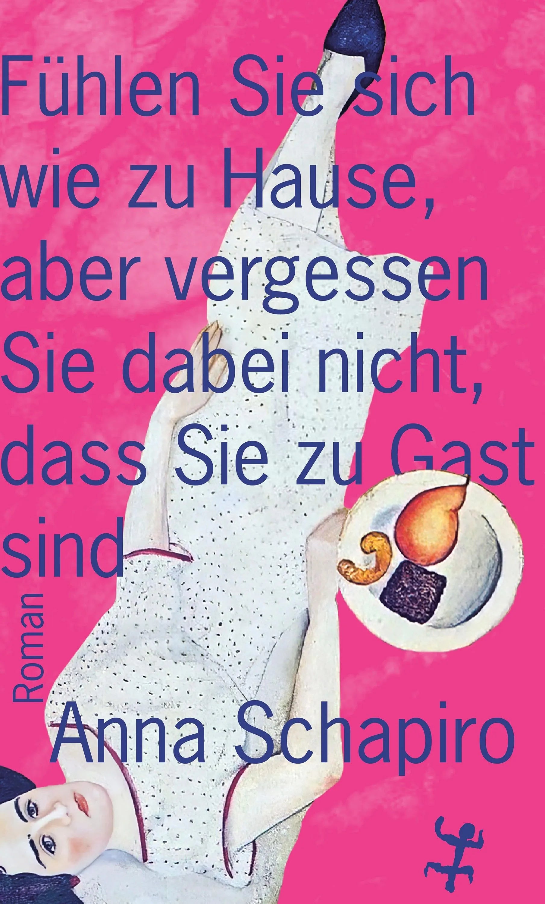 Cover: Fühlen Sie sich wie zu Hause, aber vergessen Sie dabei nicht, dass Sie zu Gast sind (E-Book) von Anna Schapiro