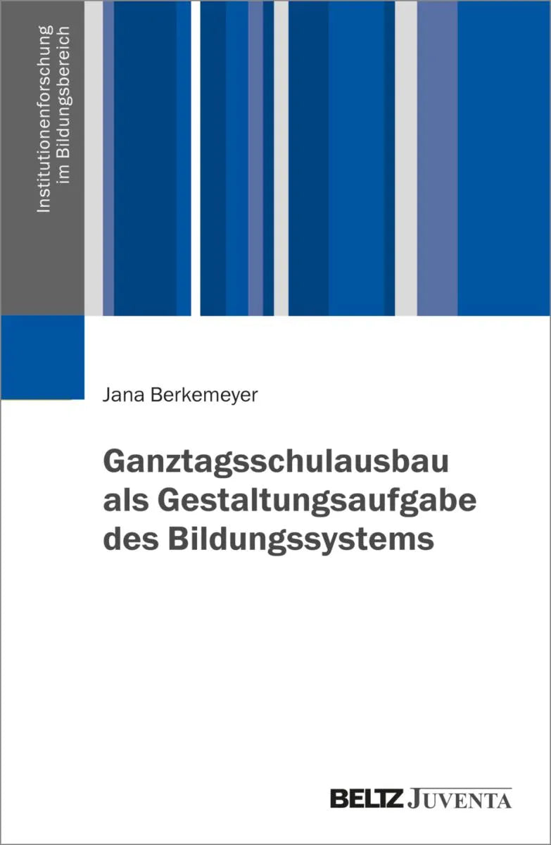 Cover: Ganztagsschulausbau als Gestaltungsaufgabe des Bildungssystems (E-Book) von Jana Berkemeyer