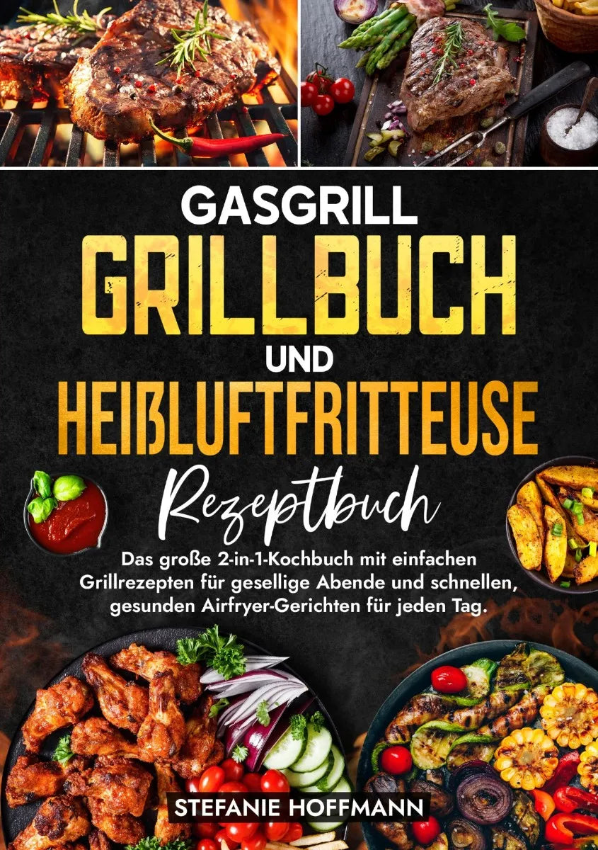 Cover: Gasgrill Grillbuch und Heißluftfritteuse Rezeptbuch (E-Book) von Stefanie Hoffmann