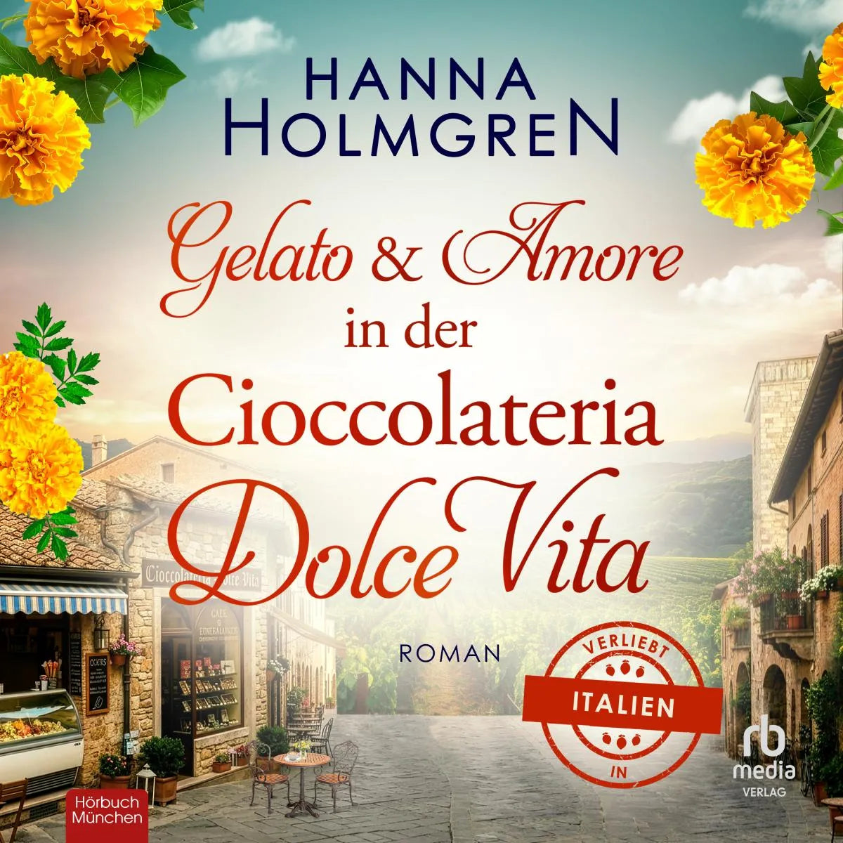 Cover: Gelato und Amore in der Cioccolateria Dolce Vita (Hörbuch Download) von Hanna Holmgren