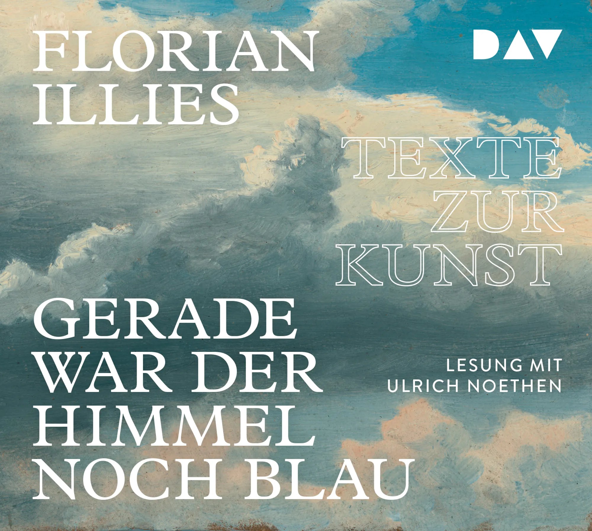 Buchcover von 'Gerade war der Himmel noch blau. Texte zur Kunst' - Hörbuch (CD) von Florian Illies
