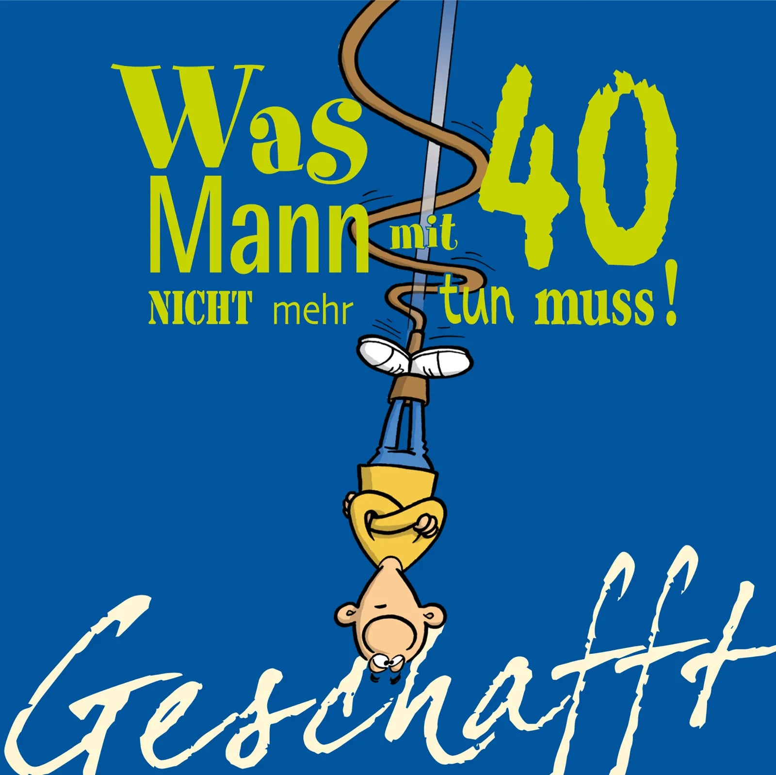Buchcover von 'Geschafft: Was Mann mit 40 nicht mehr tun muss!' - Gebundene Ausgabe von Michael Kernbach