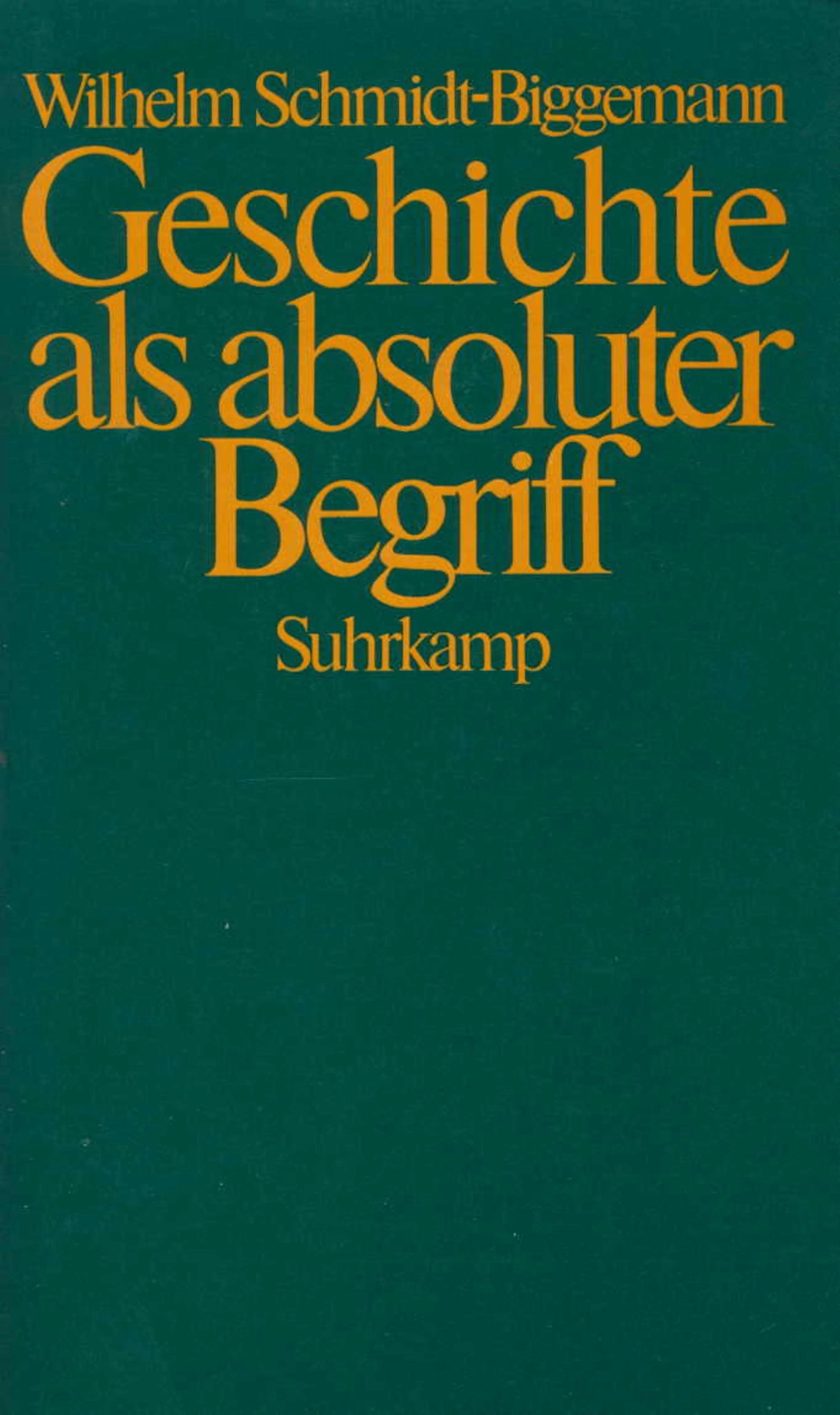 Buchcover von 'Geschichte als absoluter Begriff' - Gebundene Ausgabe von Wilhelm Schmidt-Biggemann