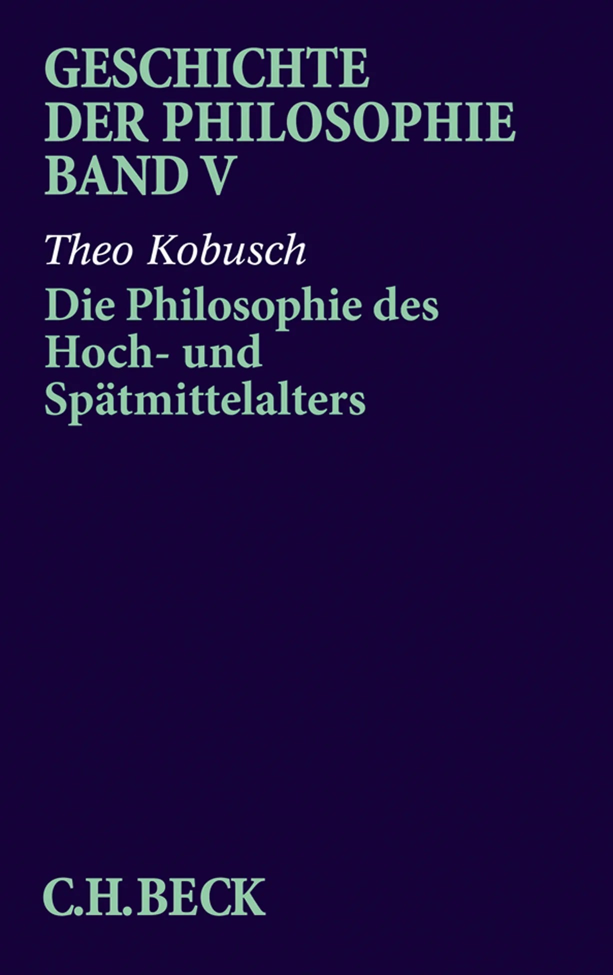 Buchcover von 'Geschichte der Philosophie Bd. 5: Die Philosophie des Hoch- und Spätmittelalters' - Taschenbuch von Theo Kobusch