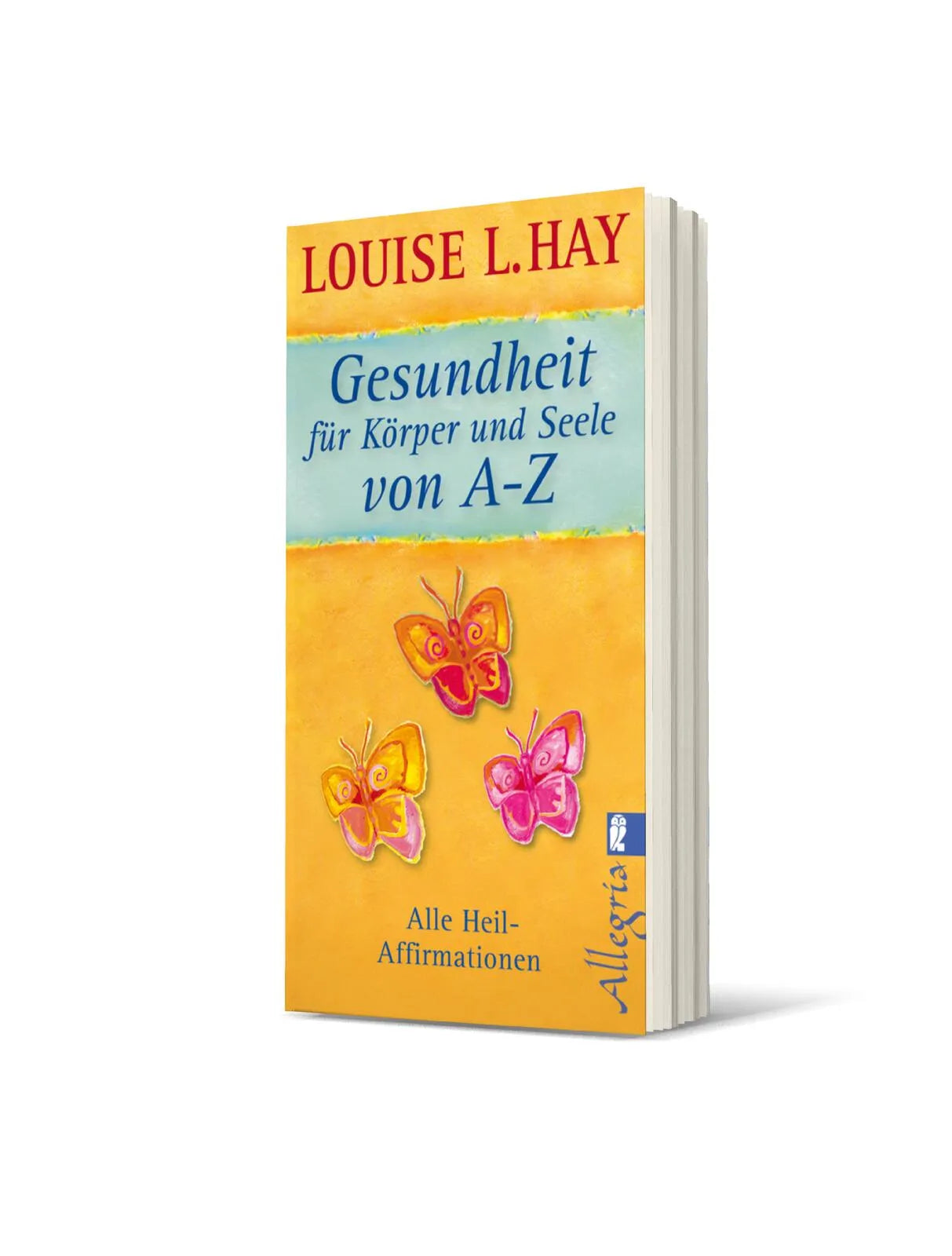 Louise Hay - Gesundheit für Körper und Seele von A-Z