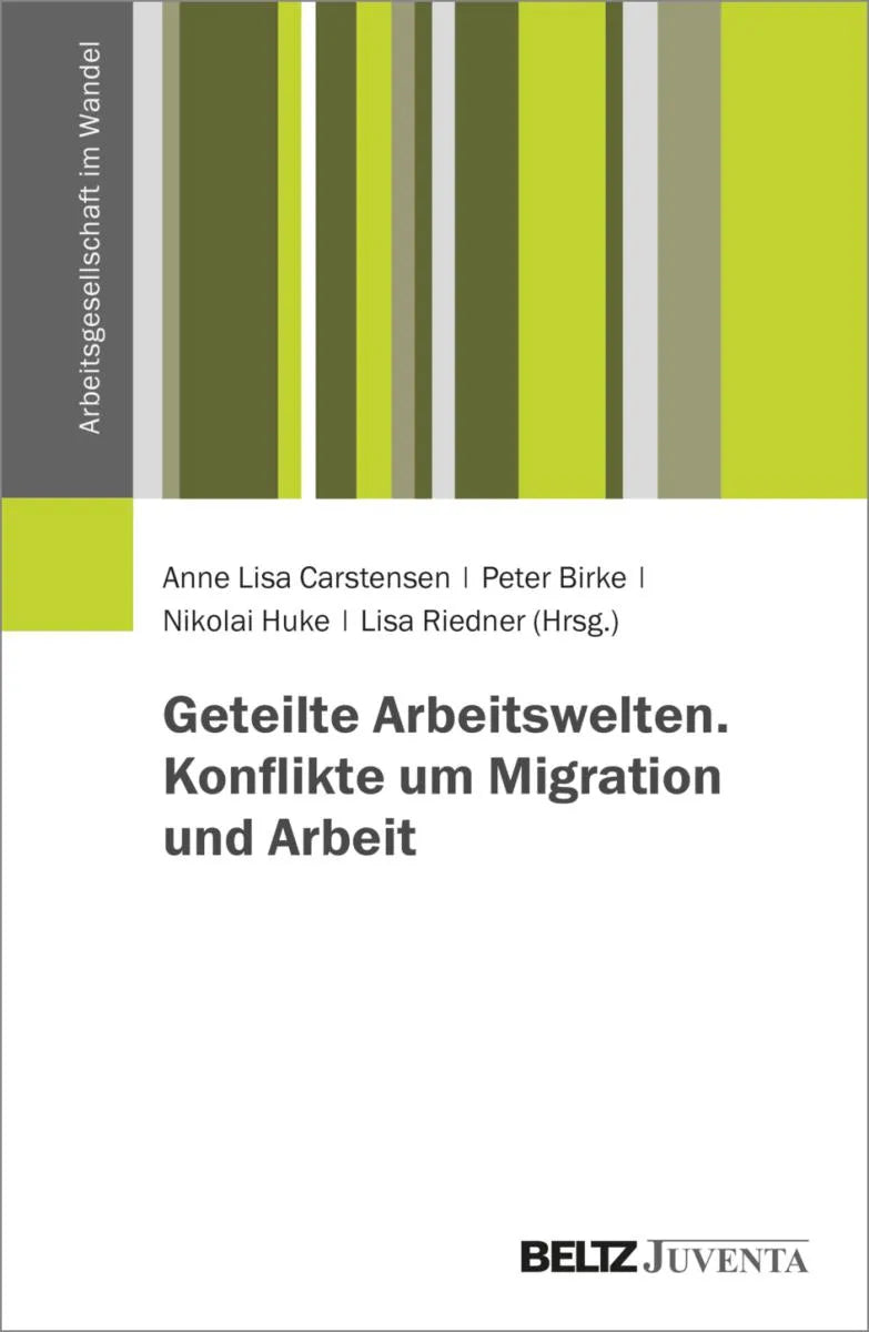 Cover: Geteilte Arbeitswelten. Konflikte um Migration und Arbeit (E-Book) von Anne Lisa Carstensen