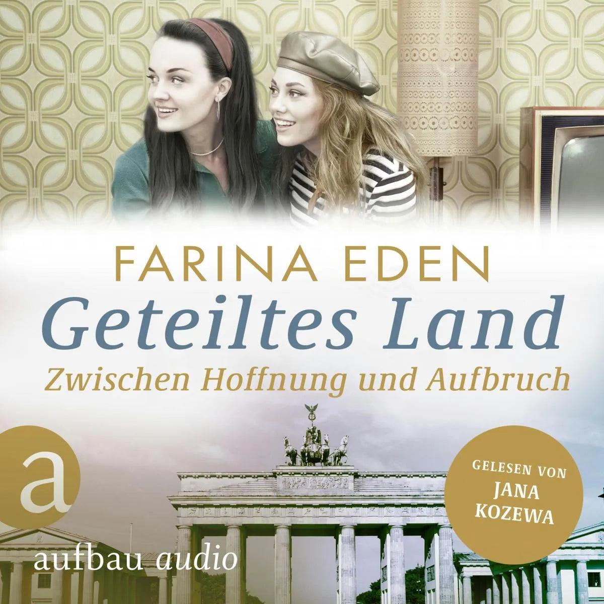 Cover: Geteiltes Land - Zwischen Hoffnung und Aufbruch - Roman einer deutschen Familie (Hörbuch Download) von Farina Eden
