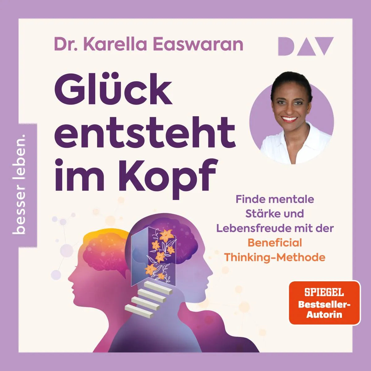 Cover: Glück entsteht im Kopf. Finde mentale Stärke und Lebensfreude mit der Beneficial Thinking-Methode (Hörbuch Download) von Karella Easwaran