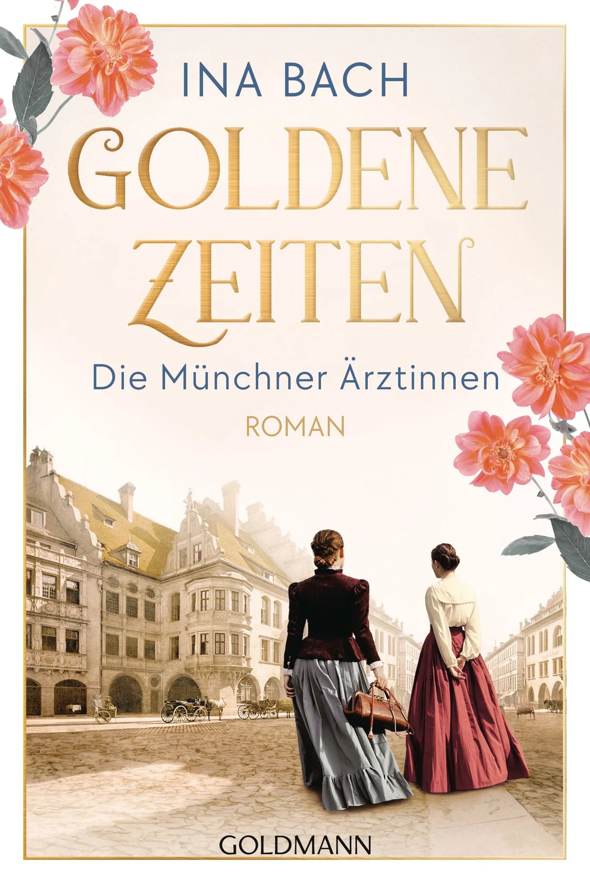 Cover: Goldene Zeiten. Die Münchner Ärztinnen (Taschenbuch) von Ina Bach