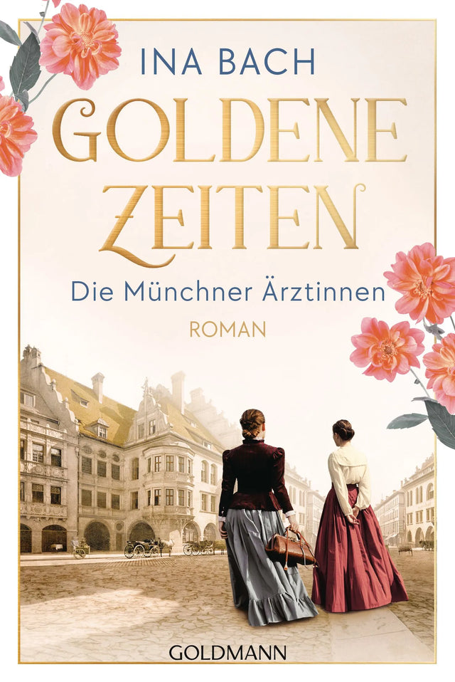Cover: Goldene Zeiten. Die Münchner Ärztinnen (Taschenbuch) von Ina Bach
