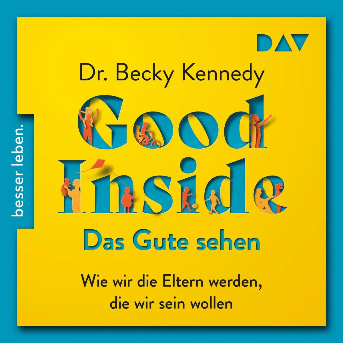 Cover: Good Inside - Das Gute sehen. Wie wir die Eltern werden, die wir sein wollen (Hörbuch Download) von Becky Kennedy