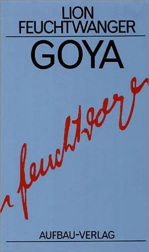 Buchcover von 'Goya oder Der arge Weg der Erkenntnis' - Gebundene Ausgabe von Lion Feuchtwanger