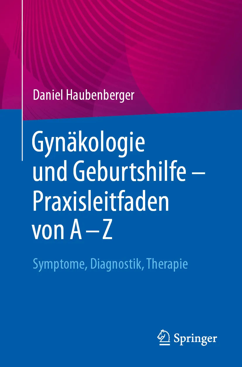 Cover: Gynäkologie und Geburtshilfe – Praxisleitfaden von A – Z (E-Book) von Daniel Haubenberger