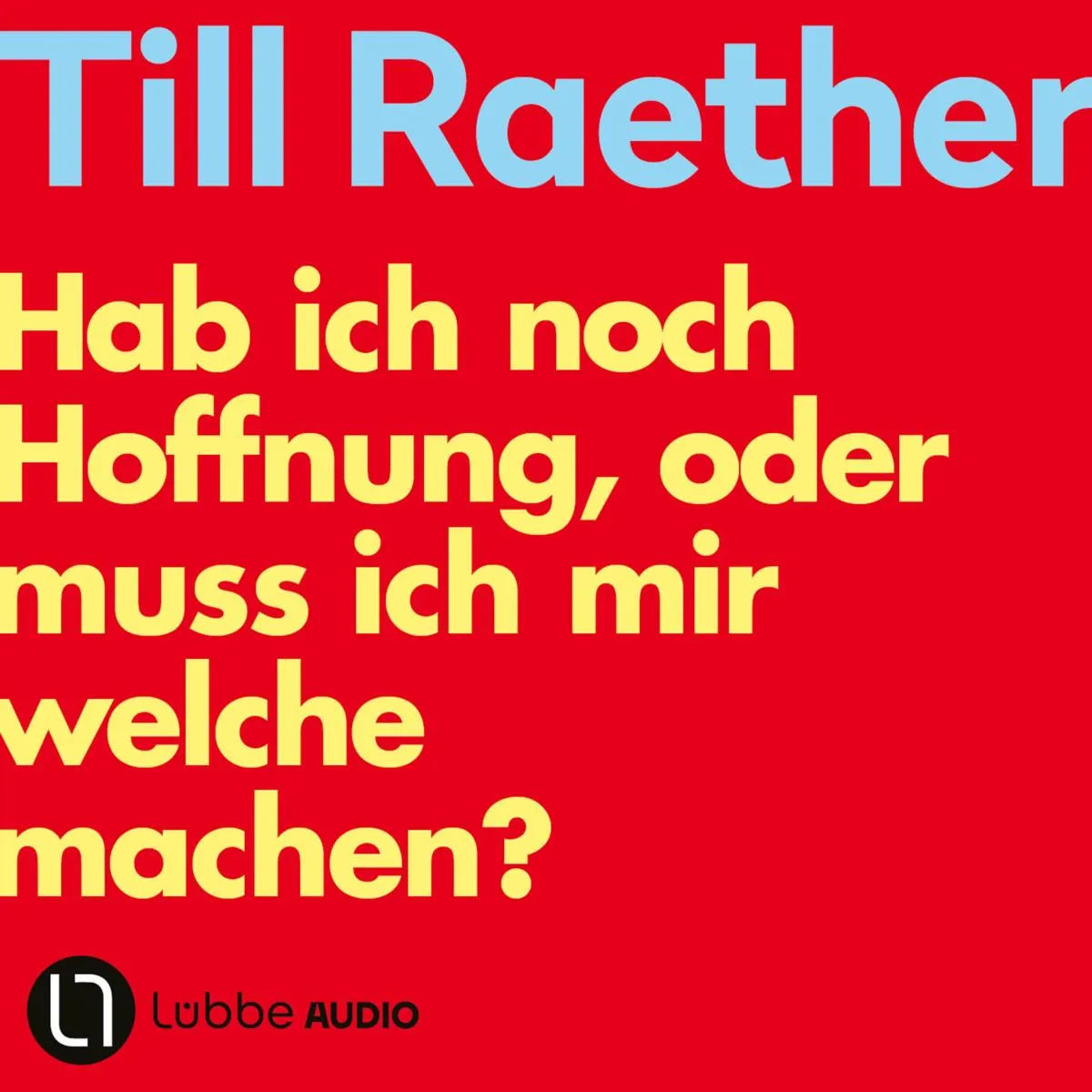 Cover: Hab ich noch Hoffnung, oder muss ich mir welche machen? (Hörbuch Download) von Till Raether