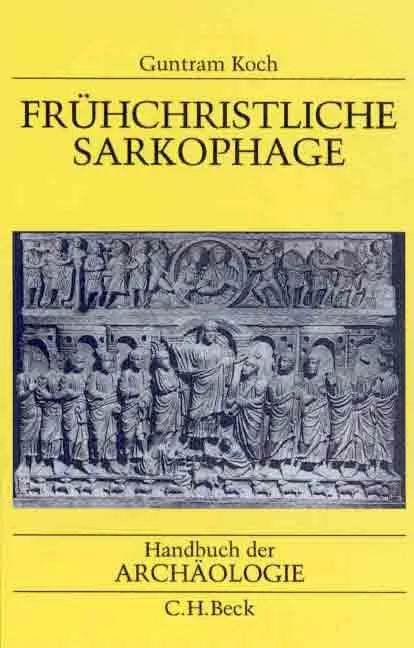 Buchcover von 'Handbuch der Archäologie. Im Rahmen des Handbuchs der Altertumswissenschaft / Frühchristliche Sarkophage' - Gebundene Ausgabe von Guntram Koch