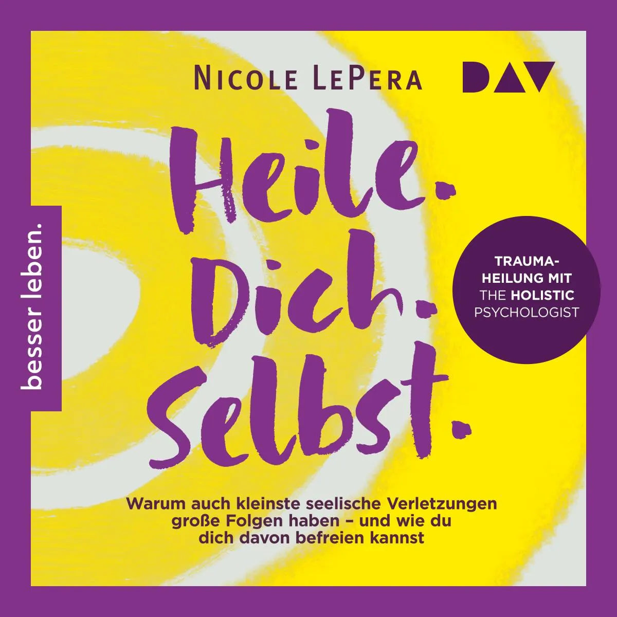 Cover: Heile. Dich. Selbst. Warum auch kleinste seelische Verletzungen große Folgen haben - und wie du dich davon befreien kannst (Hörbuch Download) von Nicole LePera