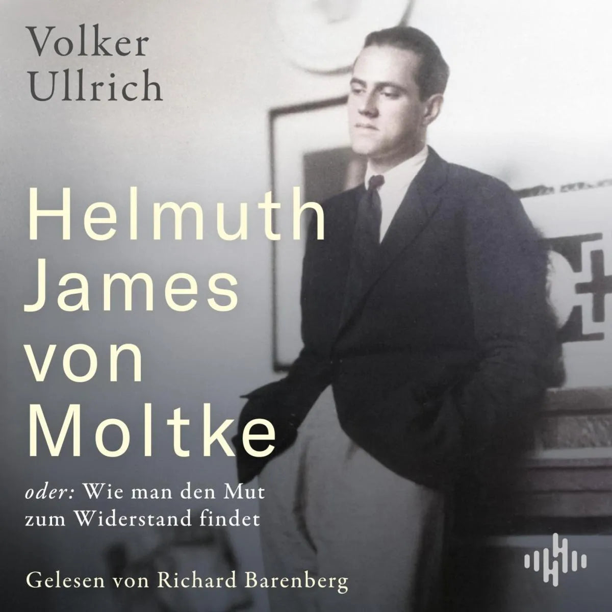 Cover: Helmuth James von Moltke: oder: Wie man den Mut zum Widerstand findet (Hörbuch Download) von Volker Ullrich