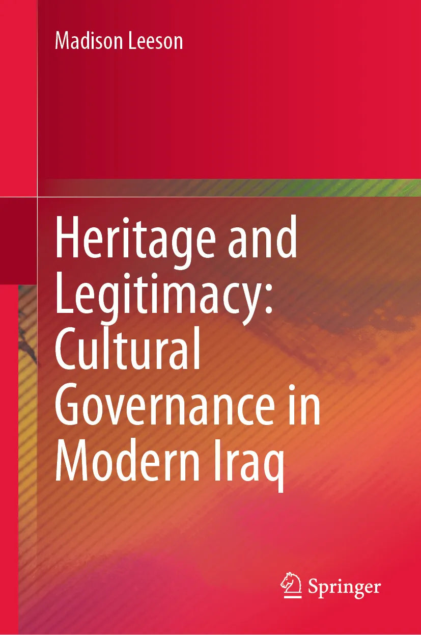 Cover: Heritage and Legitimacy: Cultural Governance in Modern Iraq (E-Book) von Madison Leeson
