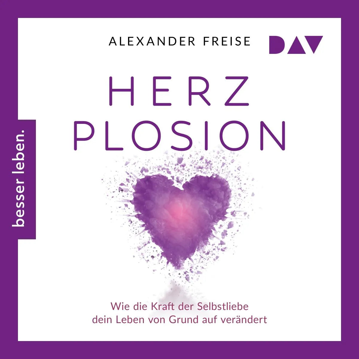Cover: HerzPlosion. Wie die Kraft der Selbstliebe dein Leben von Grund auf verändert (Hörbuch Download) von Alexander Freise