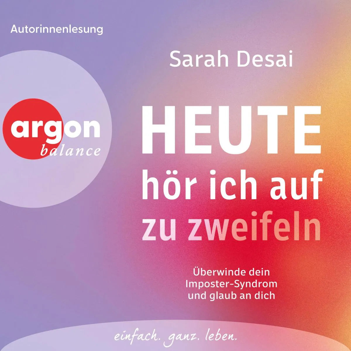Cover: Heute hör ich auf zu zweifeln (Hörbuch Download) von Sarah Desai