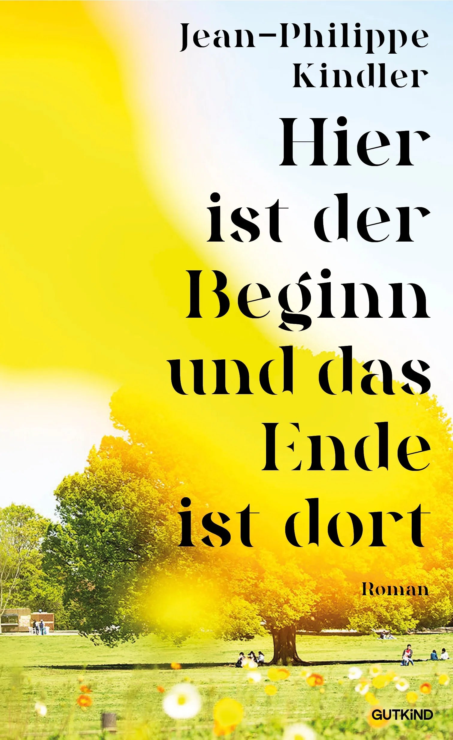Buchcover von 'Hier ist der Beginn und das Ende ist dort' - Gebundene Ausgabe von Jean-Philippe Kindler
