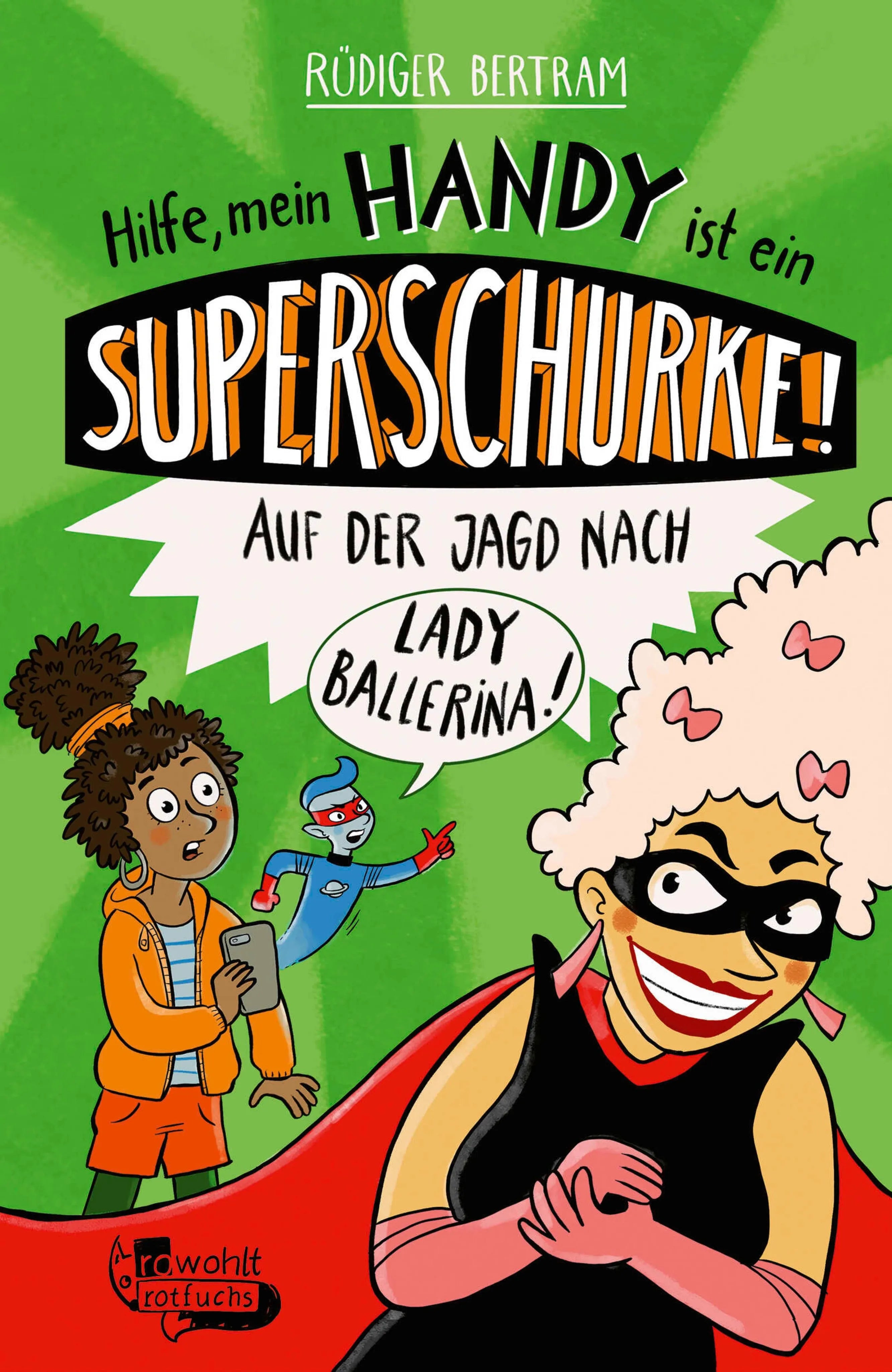Cover: Hilfe, mein Handy ist ein Superschurke! Auf der Jagd nach Lady Ballerina! (E-Book) von Rüdiger Bertram