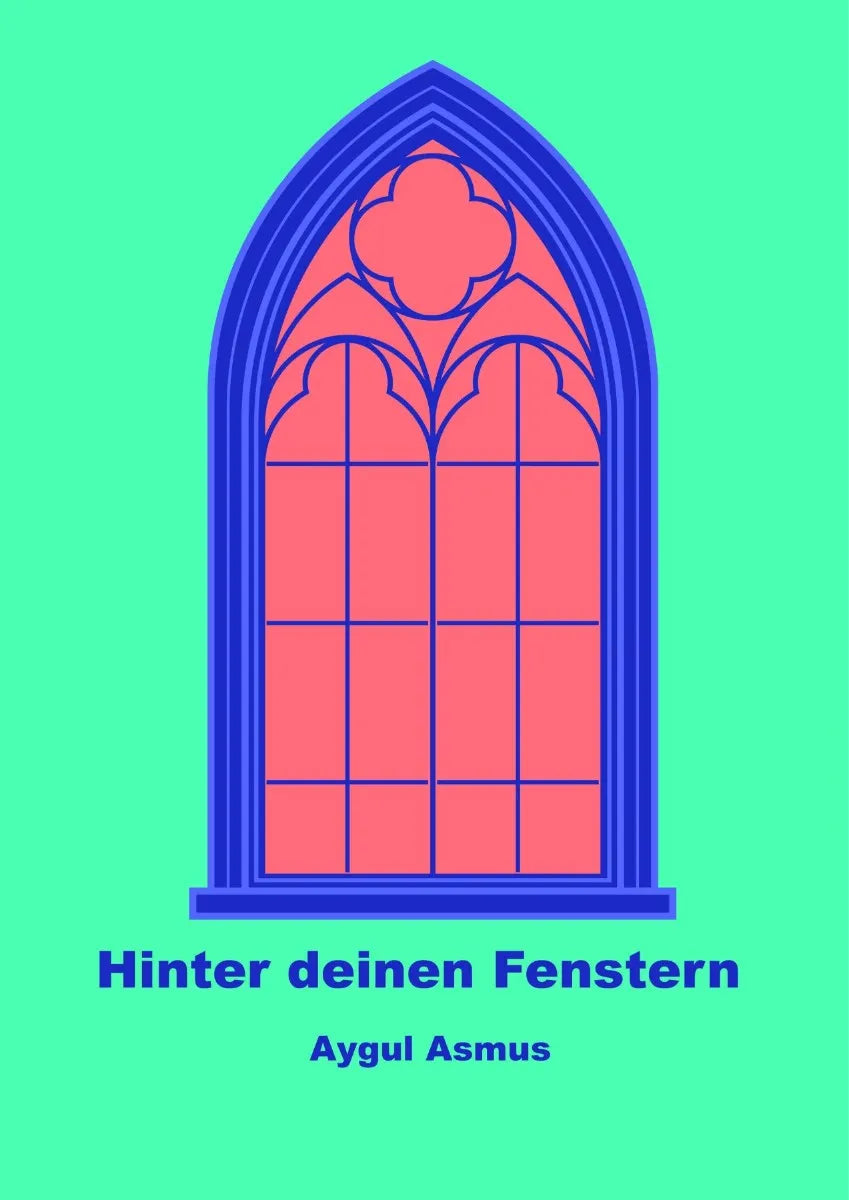 Cover: Hinter deinen Fenstern (E-Book) von Aygul Asmus