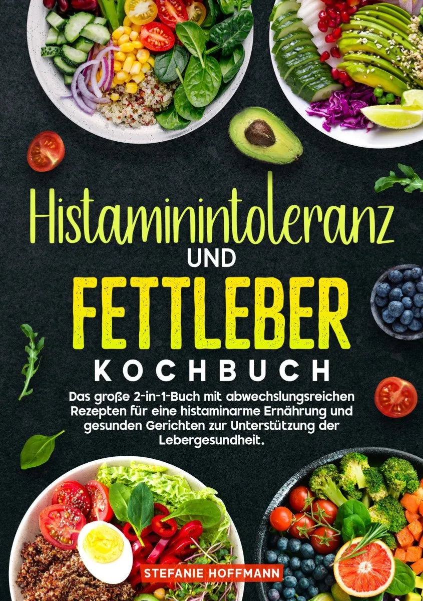 Cover: Histaminintoleranz und Fettleber Kochbuch (E-Book) von Stefanie Hoffmann