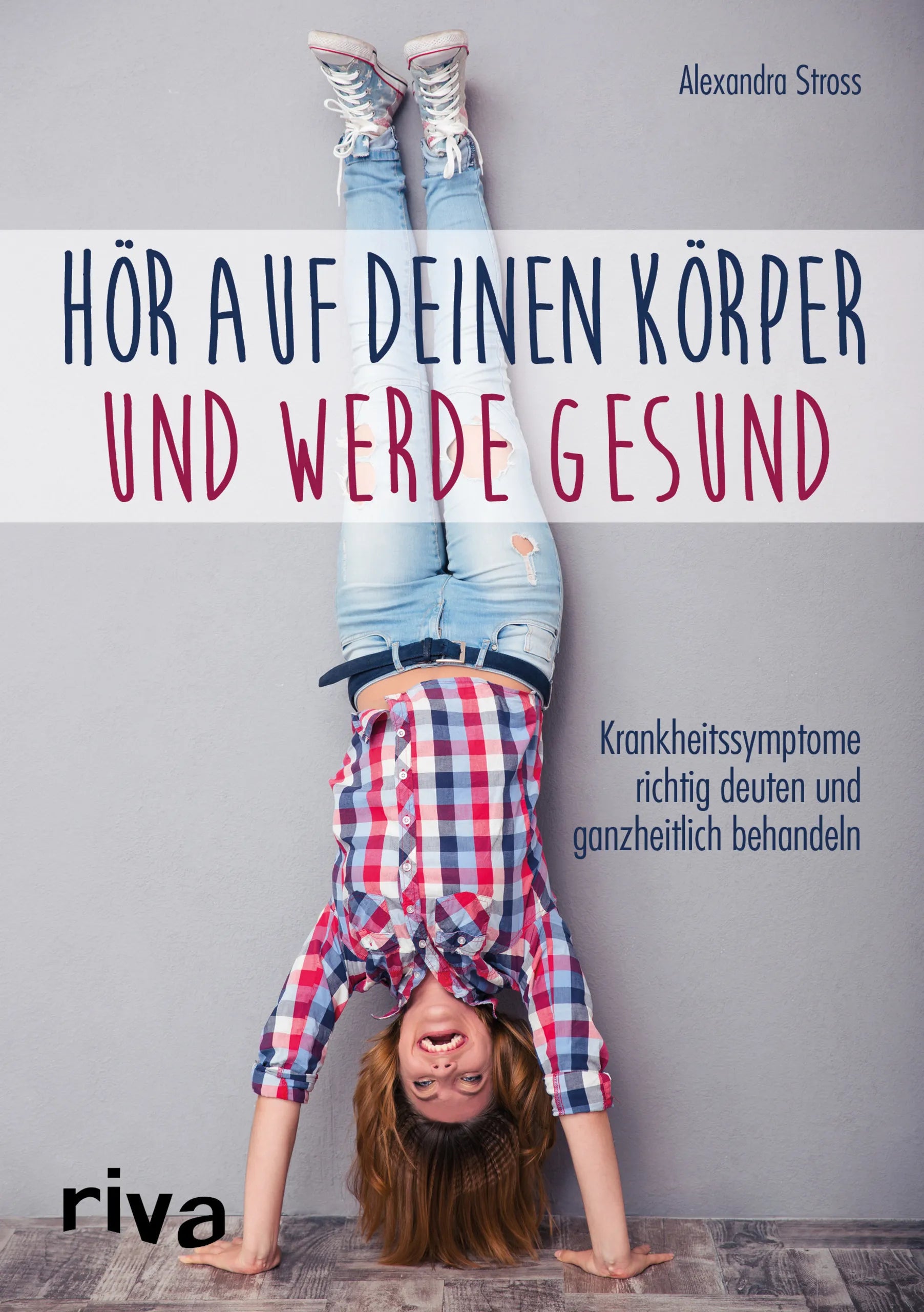 Buchcover von 'Hör auf deinen Körper und werde gesund' - Taschenbuch von Alexandra Stross