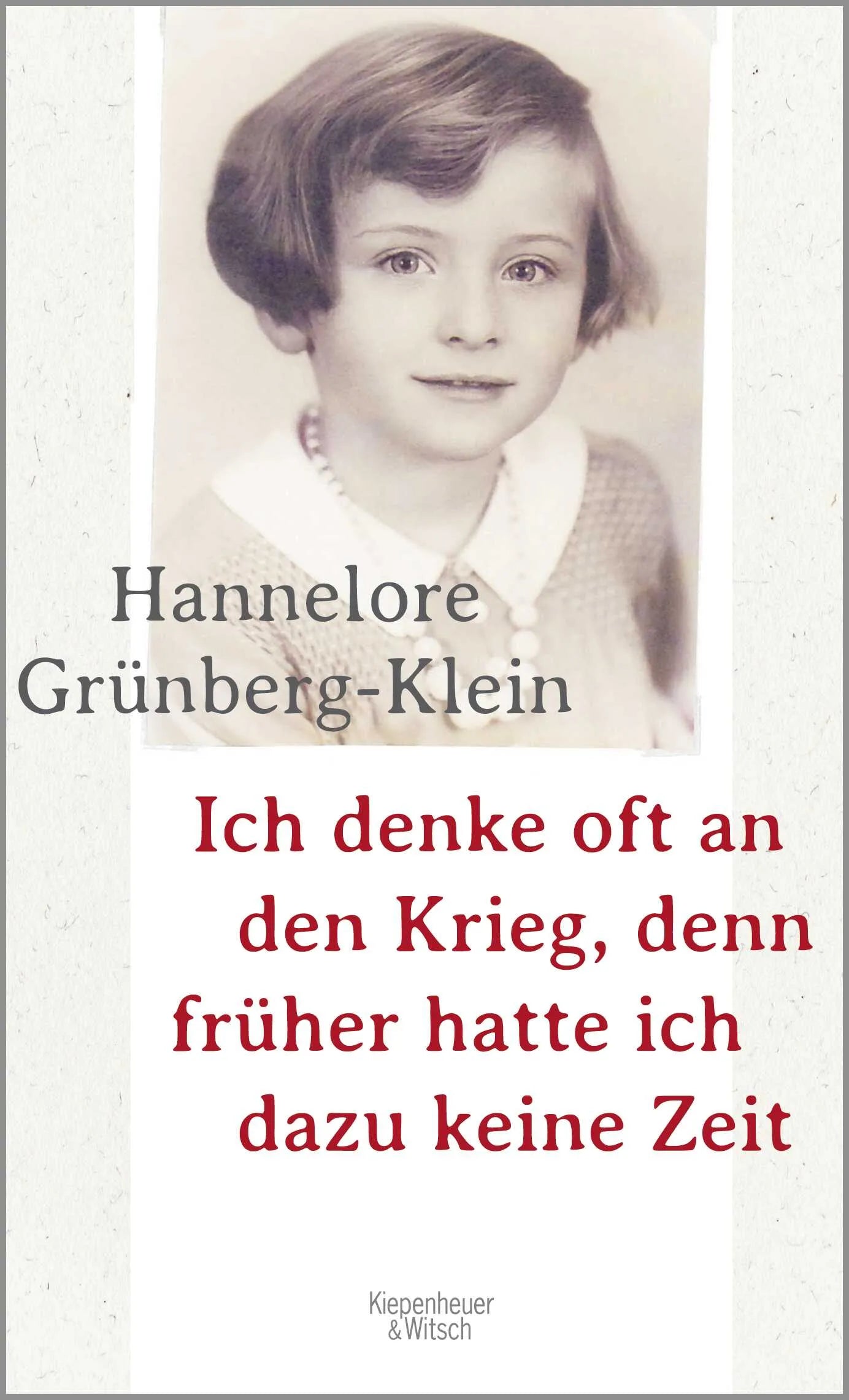 Buchcover von 'Ich denke oft an den Krieg, denn früher hatte ich dazu keine Zeit' - Gebundene Ausgabe von Hannelore Grünberg-Klein