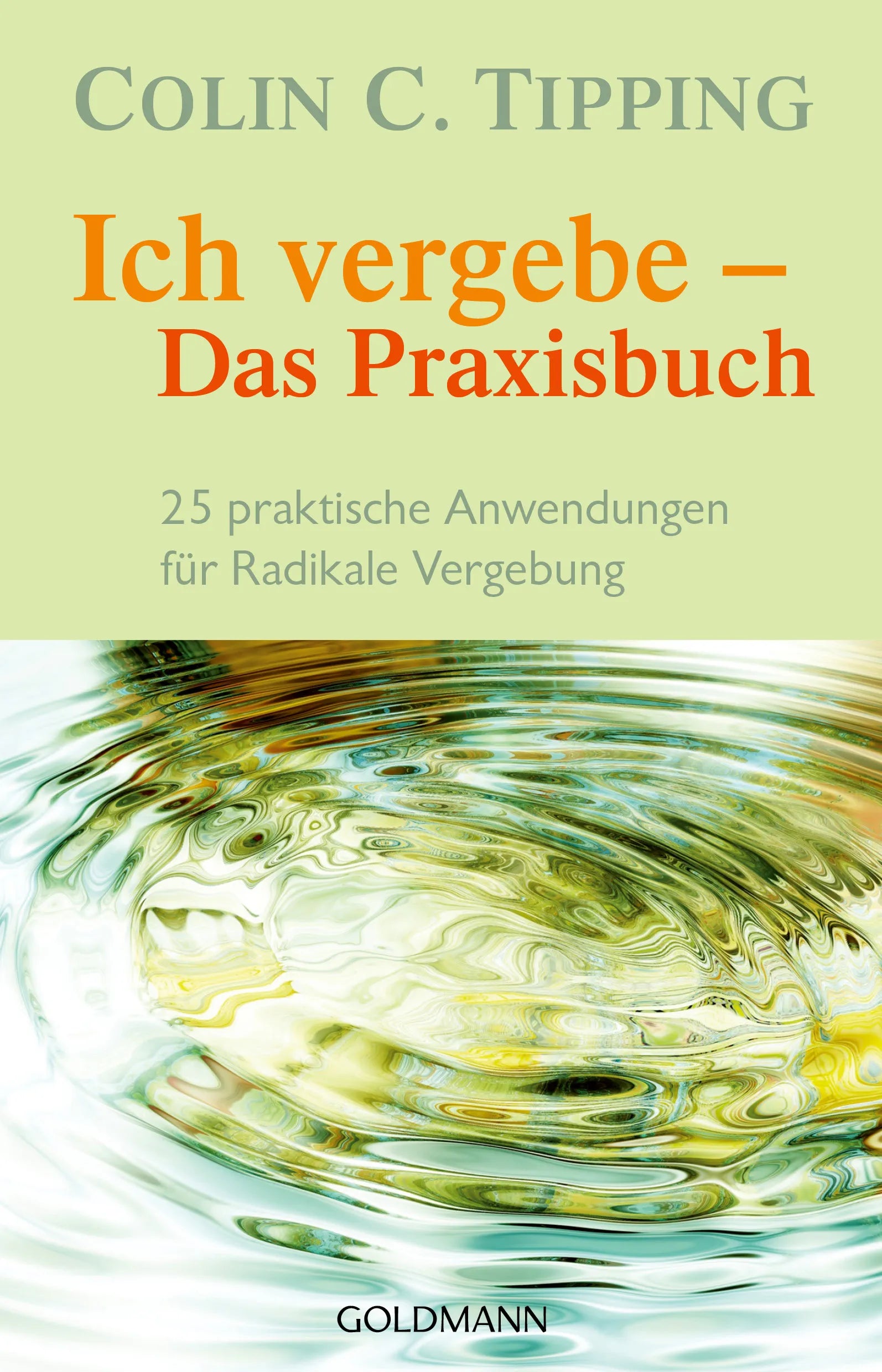 Cover: Ich vergebe - Das Praxisbuch (E-Book) von Colin C. Tipping