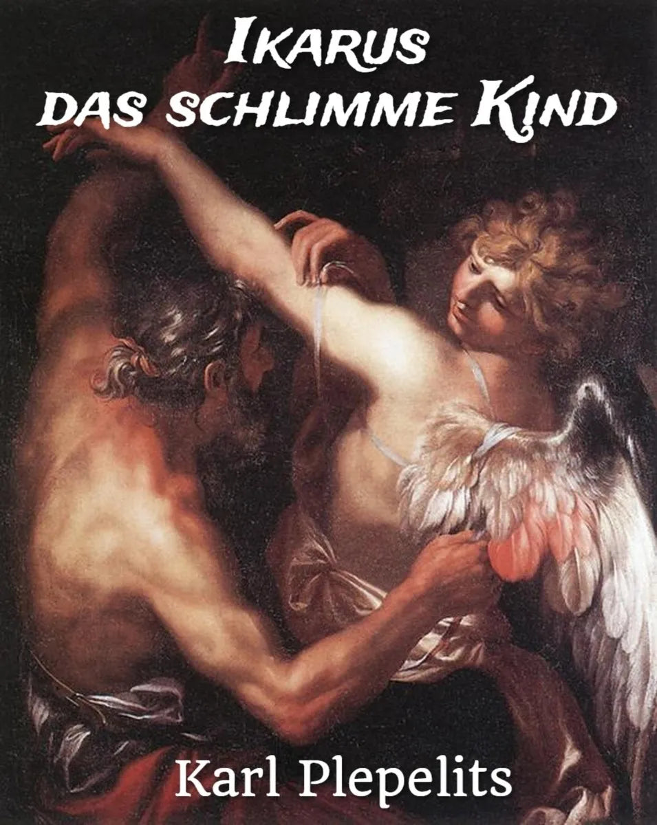 Cover: Ikarus, das schlimme Kind (E-Book) von Karl Plepelits
