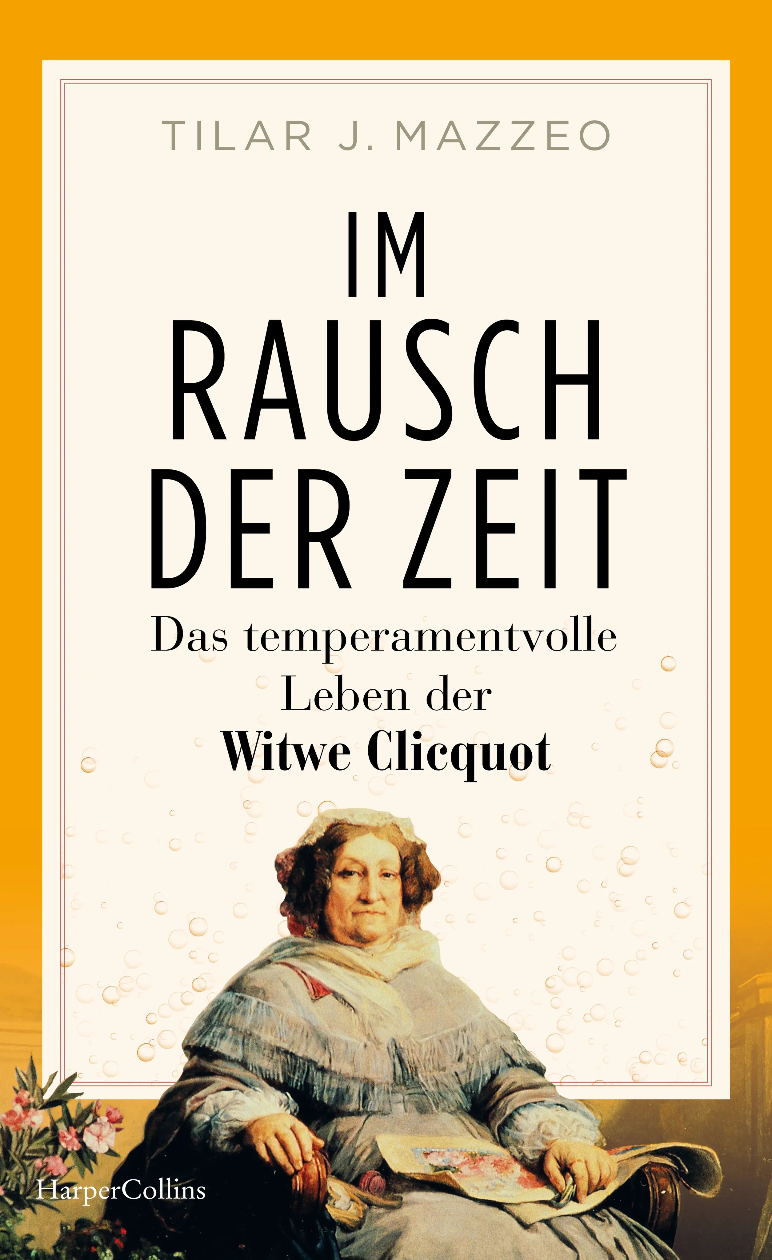 Buchcover von 'Im Rausch der Zeit. Das temperamentvolle Leben der Witwe Clicquot' - Gebundene Ausgabe von Tilar Mazzeo