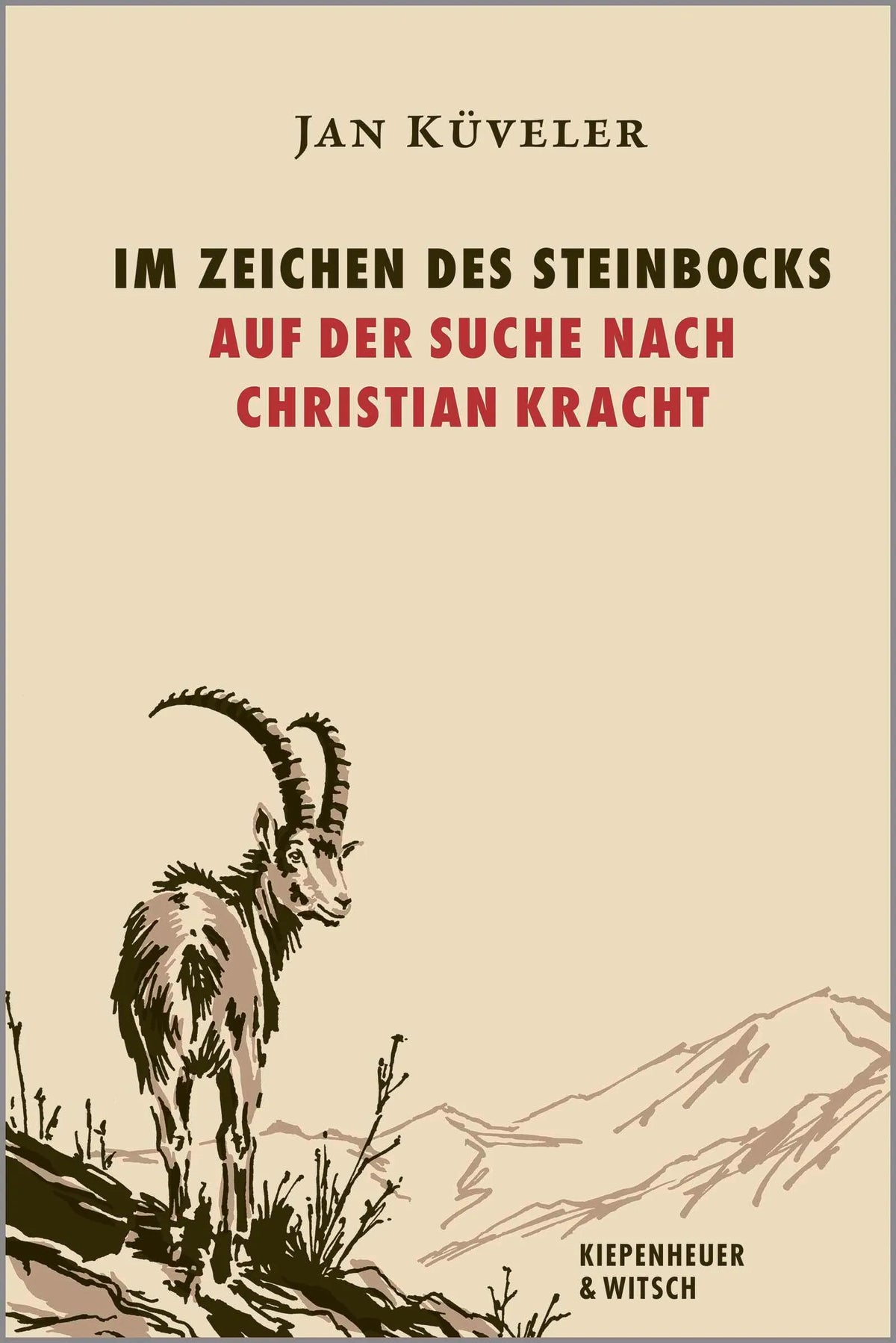 Cover: Im Zeichen des Steinbocks – Auf der Suche nach Christian Kracht (Hardcover) von Jan Küveler