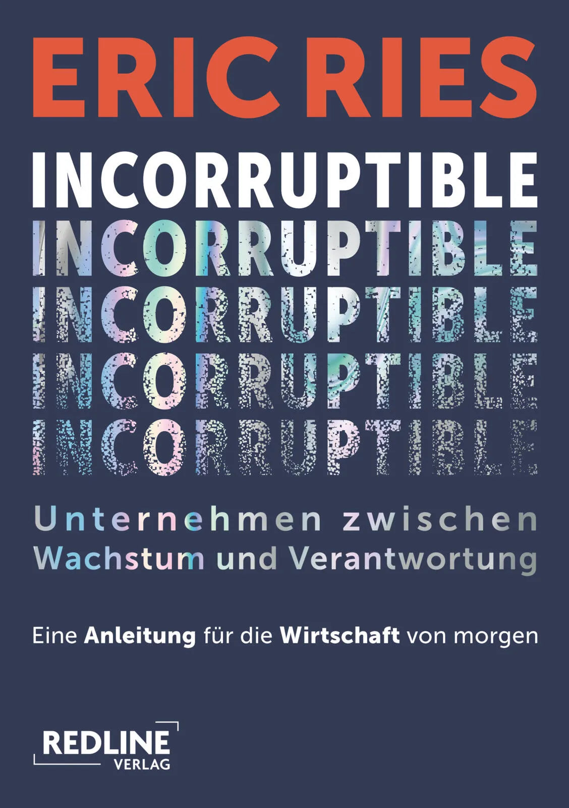 Cover: Incorruptible – Unternehmen zwischen Wachstum und Verantwortung (Hardcover) von Eric Ries