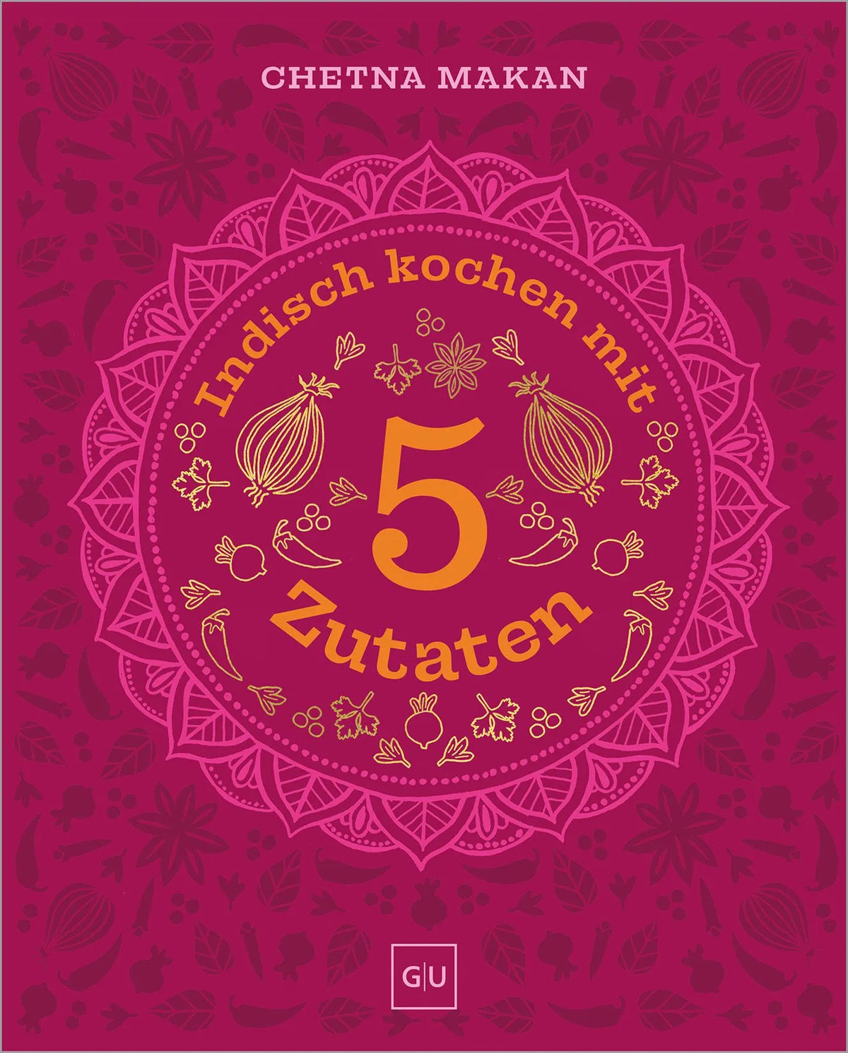 Cover: Indisch kochen mit 5 Zutaten (Hardcover) von Chetna Makan