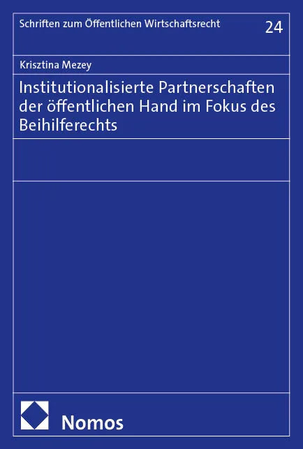 Cover: Institutionalisierte Partnerschaften der öffentlichen Hand im Fokus des Beihilferechts (E-Book) von Krisztina Mezey