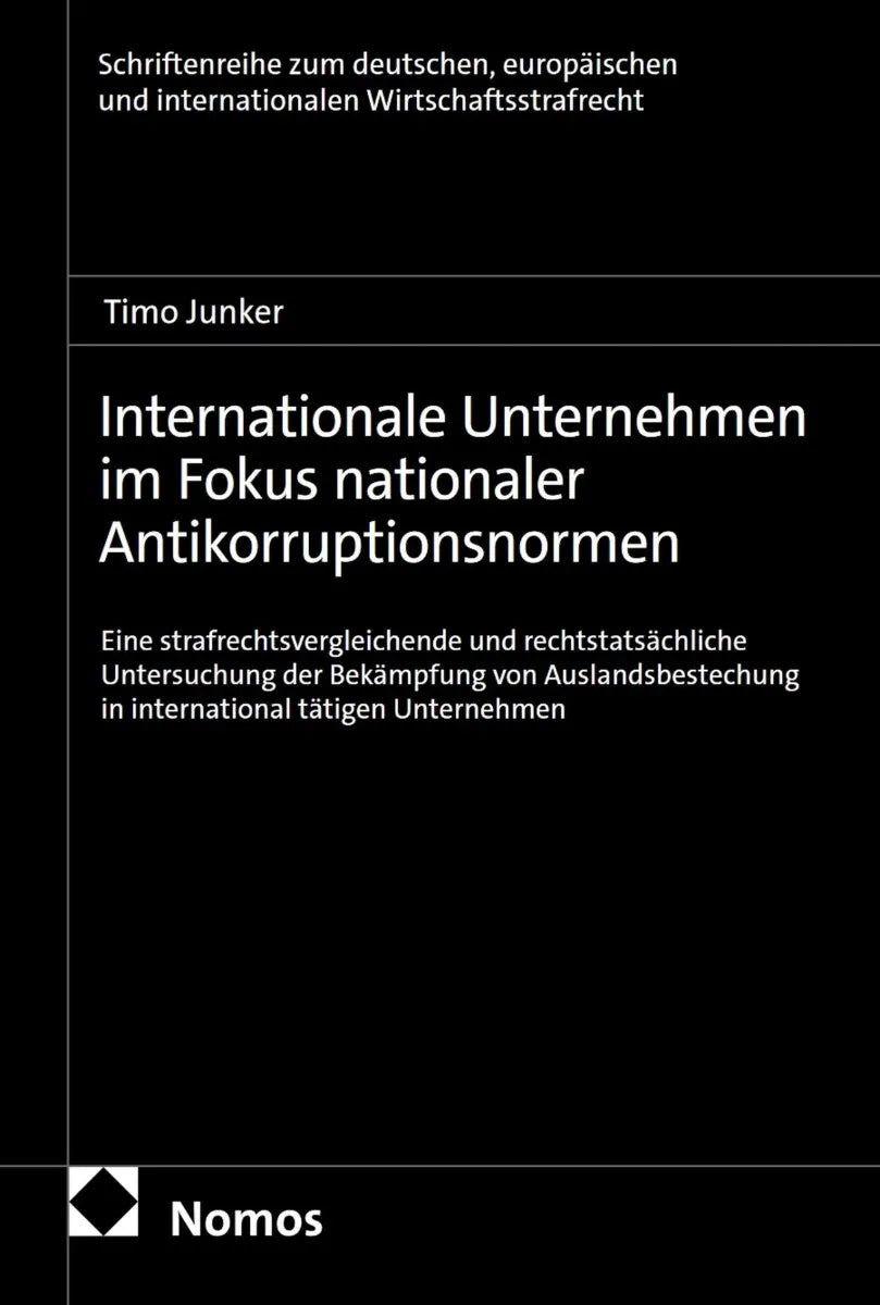 Cover: Internationale Unternehmen im Fokus nationaler Antikorruptionsnormen (E-Book) von Timo Junker