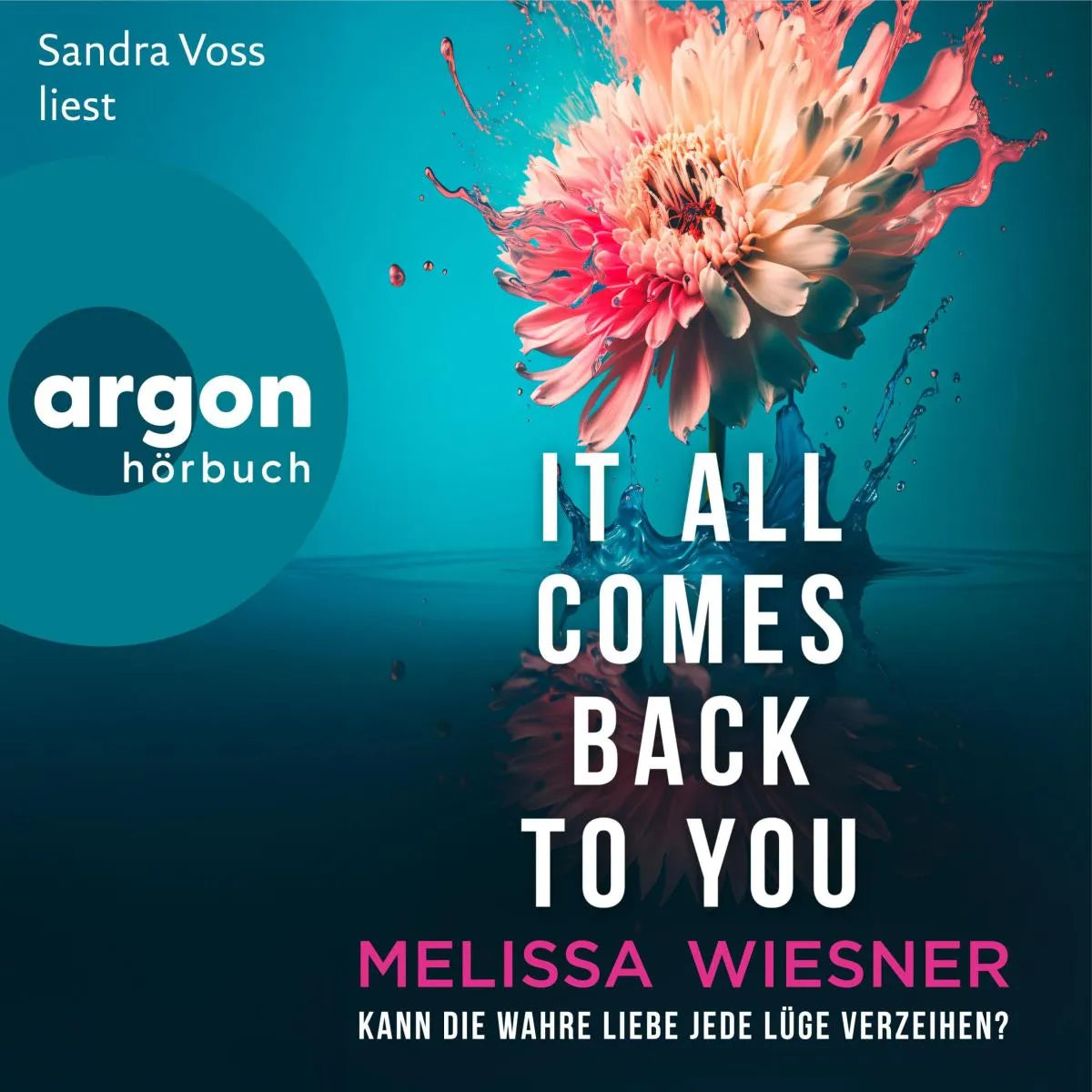 Cover: It all comes back to you - Kann die wahre Liebe jede Lüge verzeihen? (Hörbuch Download) von Melissa Wiesner