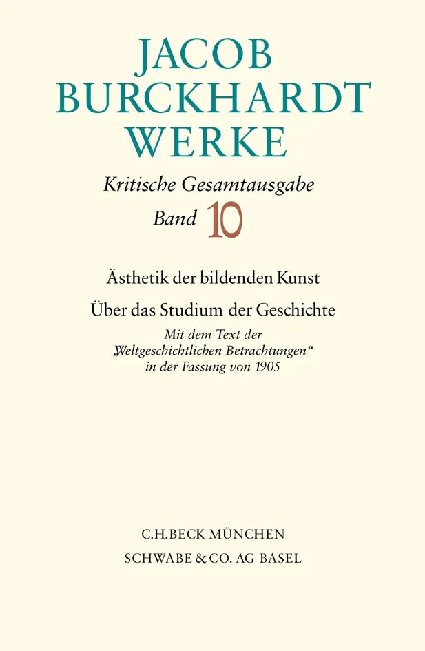 Buchcover von 'Jacob Burckhardt Werke Bd. 10: Ästhetik der bildenden Kunst - Über das Studium der Geschichte' - Gebundene Ausgabe von Jacob Burckhardt