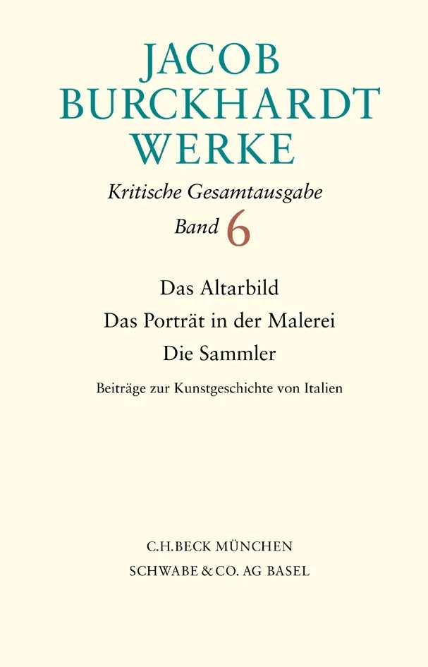Buchcover von 'Jacob Burckhardt Werke Bd. 6: Das Altarbild - Das Porträt in der Malerei - Die Sammler' - Gebundene Ausgabe von Jacob Burckhardt
