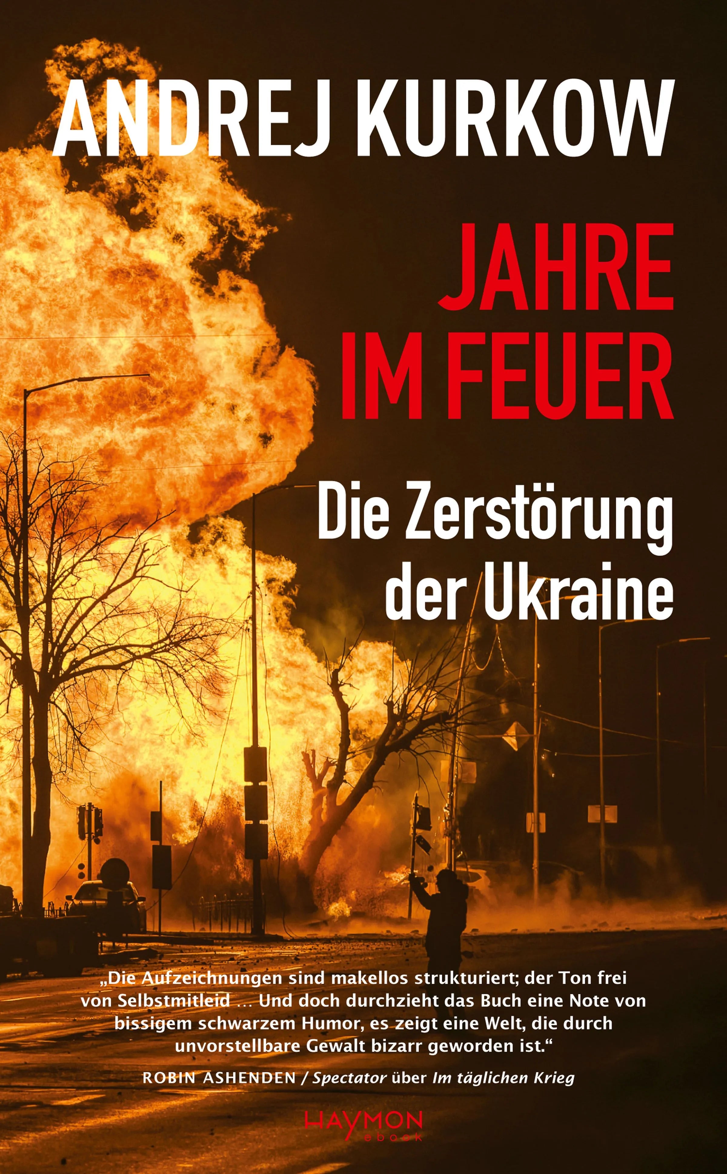 Cover: Jahre im Feuer: Die Zerstörung der Ukraine (E-Book) von Andrej Kurkow