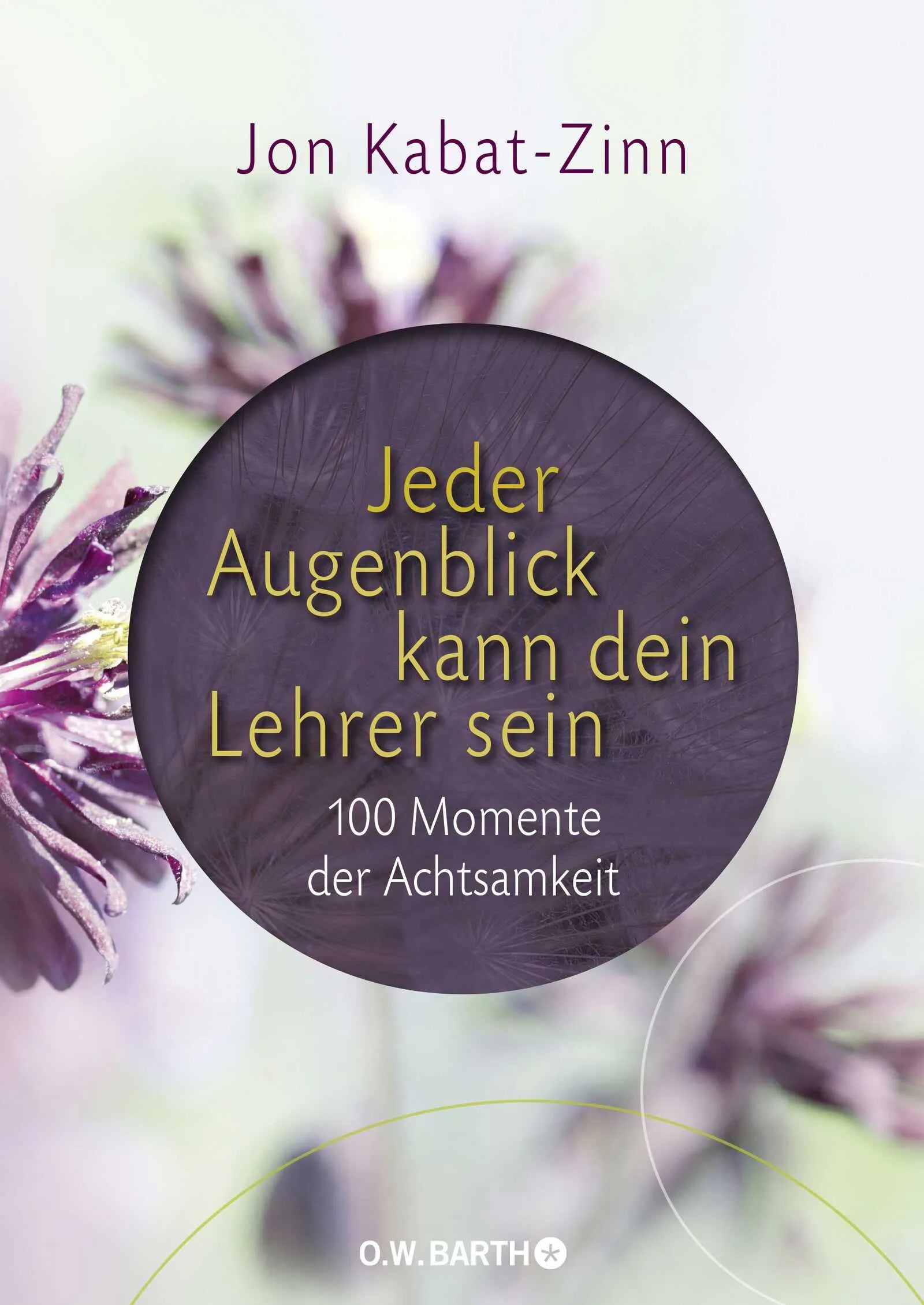 Buchcover von 'Jeder Augenblick kann dein Lehrer sein' - Gebundene Ausgabe von Jon Kabat-Zinn